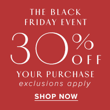 Black Friday Event - 30% Off Your Purchase. Shop Now