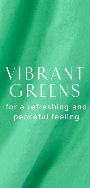 Vibrant Greens for a refreshing and peaceful feeling