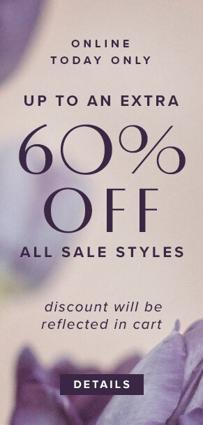 Online Today Only. Up To An Extra 60% Off All Sale Styles. Discount will be reflected in cart. See Details.