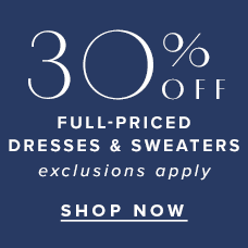 30% Off Full-Priced Dresses & Sweaters! Shop Now