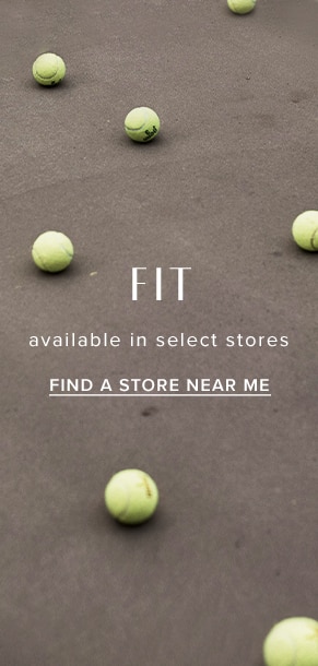 Fit. Available in Select Stores. Find A Store Near Me.