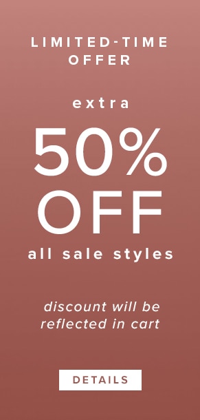 Limited-Time Offer: Extra 50% off all sale styles. Discount will be reflected in cart. See Details.