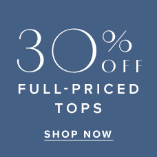30% Off Full-Priced Tops. Shop Now.