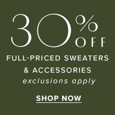 30% off full-priced sweaters & accessories. Exclusions apply. Shop now.