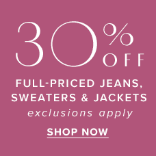 Shop 30% Off Full-Priced Jeans, Sweaters & Jackets