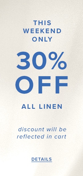 30% Off Full-Priced Linen. See Details.