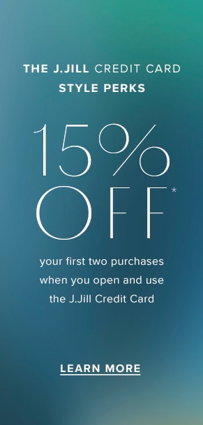 The J.Jill Credit Card Style Perks. Learn More