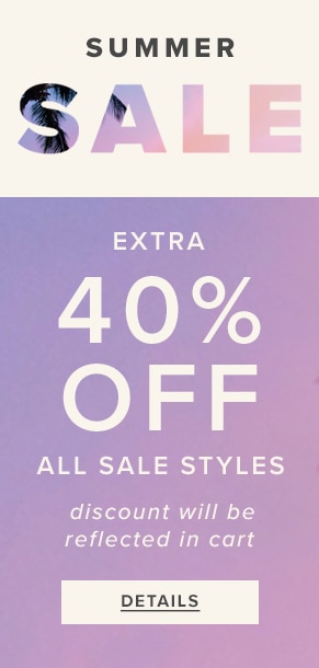 Extra 40% Off All Sale Styles. Discount will be reflected in cart. See Details.
