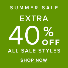 Summer Sale | Extra 40% Off All Sale Styles. Shop the sale.