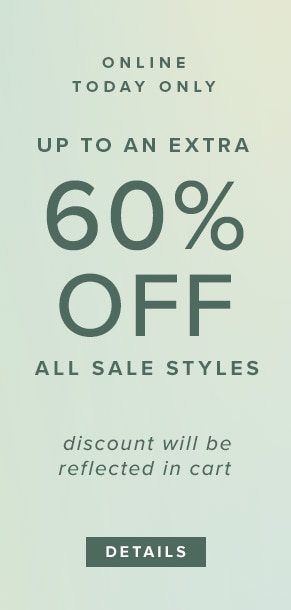 Online Today Only | Up To An Extra 60% Off All Sale Styles. Discount will be reflected in cart. See Details.