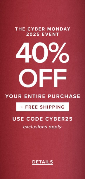 The Cyber Monday 2025 event. 40% off your entire purchase + free shipping. Use code CYBER25. Exclusions apply. See details.