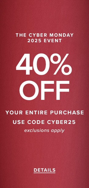The Cyber Monday 2025 event. 40% off your entire purchase. Use code CYBER25. Exclusions apply. See details.