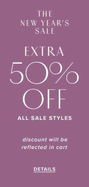 The New Year's sale: Extra 50% off all sale styles. Discount will be reflected in cart. See details.