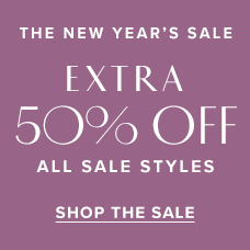 The New Year's Sale | Extra 50% Off All Sale Styles. Shop the sale.