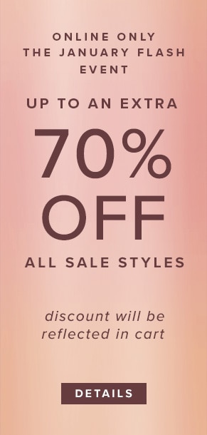 Online only: The January flash event. Up to an extra 70% off all sale styles. Discount will be reflected in cart. See Details.