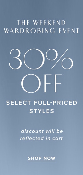 The weekend wardrobing event: 30% off select full-price styles. Discount will be reflected in cart. Shop now.