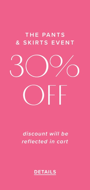 The pants & skirts event: 30% off. Discount will be reflected in cart. See details.