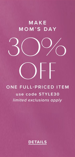 Make Mom's day: 30% off one full-priced item. Use code STYLE30. Limited exclusions apply. See details.