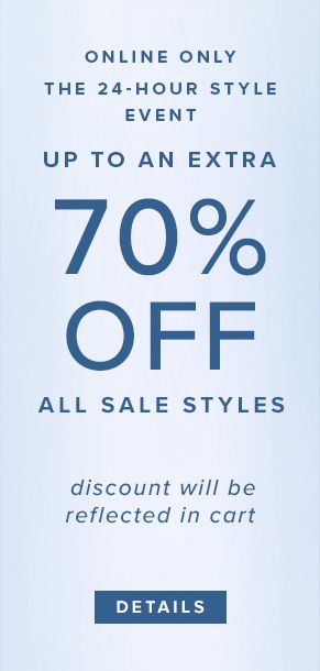 Online only: The 24-hour style event. Up to an extra 70% off all sale styles. Discount will be reflected in cart. See Details.