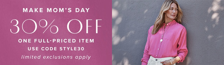 Make Mom's day: 30% off one full-priced item. Use code STYLE30. Limited exclusions apply.