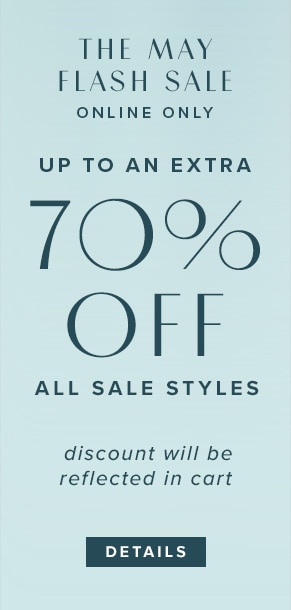 The May flash sale. Online only: Up to an extra 70% off all sale styles. Discount will be reflected in cart. See Details.