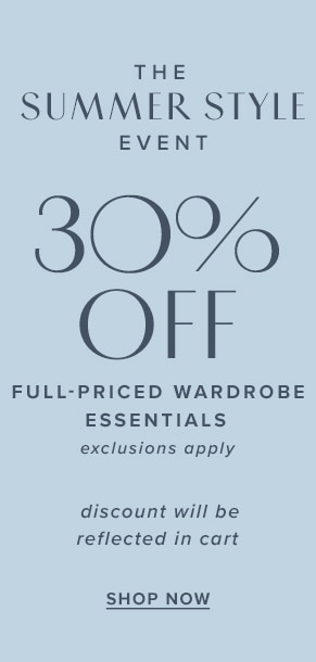 The summer style event: 30% off full-priced wardrobe essentials. Exclusions apply. Discount will be reflected in cart. Shop now.