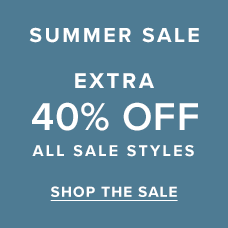 Summer Sale | Extra 40% Off All Sale Styles. Shop the sale.