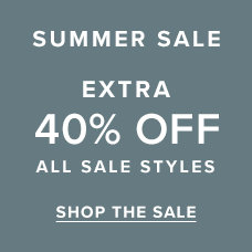 Summer Sale | Extra 40% Off All Sale Styles. Shop the sale.