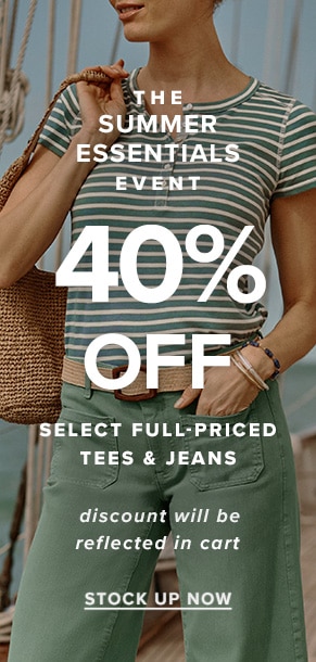 The Summer Essentials Event: 40% off select full-priced tees & jeans. Discount will be reflected in cart. Stock up now.