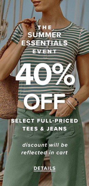 The Summer Essentials Event: 40% off select full-priced tees & jeans. Discount will be reflected in cart. See details.