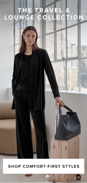 The travel and lounge collection. Shop comfort-first styles.