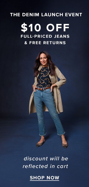 The denim launch event: $10 off full-priced jeans & free returns. Discount will be reflected in cart. Shop now