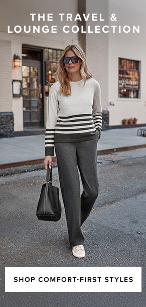 The travel & lounge collection. Shop comfort-first styles.