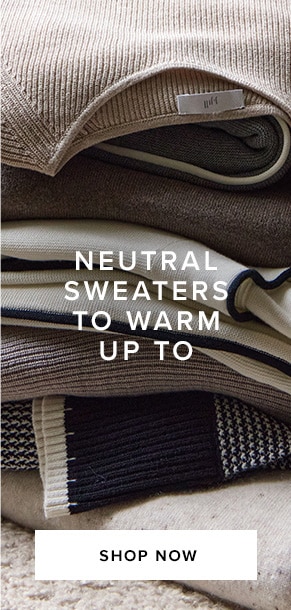 Neutral sweaters to warm up to. Shop now.