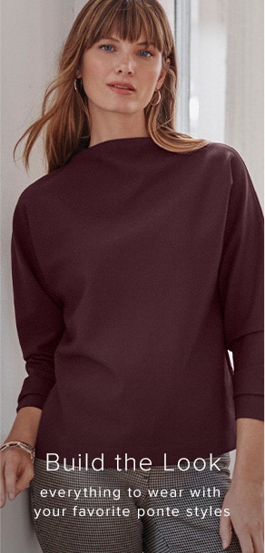 Build the Look. Everything to wear with your favorite ponte styles.