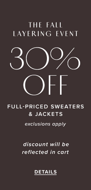 The Fall layering event: 30% off full-priced sweaters & jackets. Exclusions apply. Discount will be reflected in cart. See details.