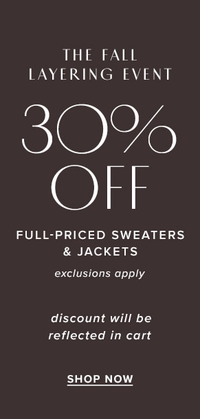 The Fall layering event: 30% off full-priced sweaters & jackets. Exclusions apply. Discount will be reflected in cart. Shop now.