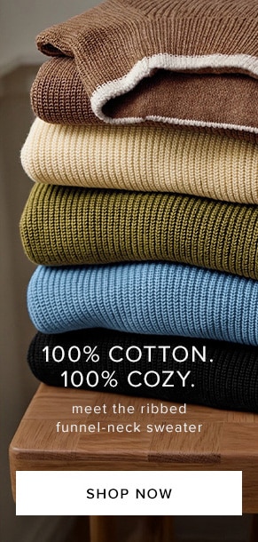 100% cotton. 100% cozy. Meet the ribbed funnel-neck sweater. Shop now.