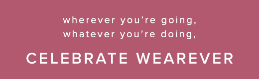 Wherever you're going, whatever you're doing, celebrate Wearever »